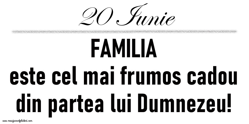 20 Iunie FAMILIA este cel mai frumos cadou din partea lui Dumnezeu!