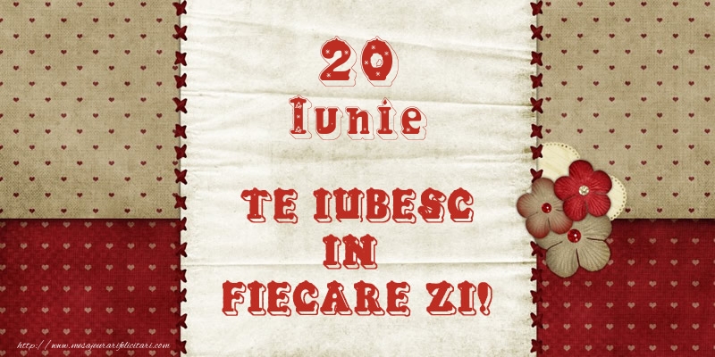 Felicitari de 20 Iunie - Astazi este 20 Iunie si vreau sa-ti amintesc ca te iubesc!