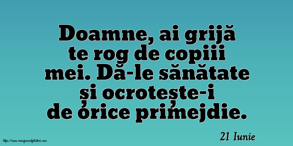 Felicitari de 21 Iunie - 21 Iunie - Doamne, ai grijă te rog de copiii mei