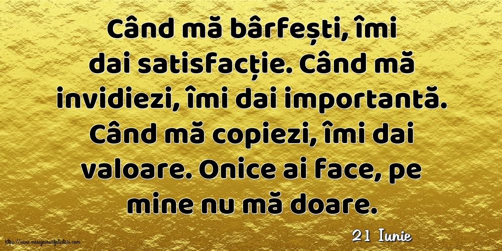 Felicitari de 21 Iunie - 21 Iunie - Când mă bârfești, îmi dai satisfacție.