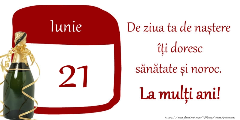 Felicitari de 21 Iunie - 21 Iunie - De ziua ta de nastere iti doresc sanatate si noroc. La multi ani!