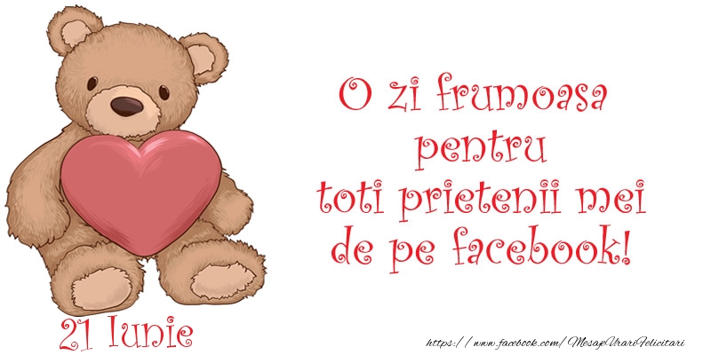 Felicitari de 21 Iunie - O zi frumoasa pentru toti prietenii mei de pe facebook!