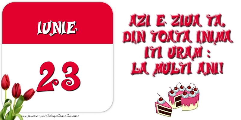 Felicitari de 23 Iunie - Azi e ziua ta, din toata inima iti uram: La multi ani! Iunie 23