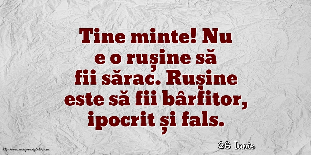 Felicitari de 26 Iunie - 26 Iunie - Nu e o rușine să fii sărac