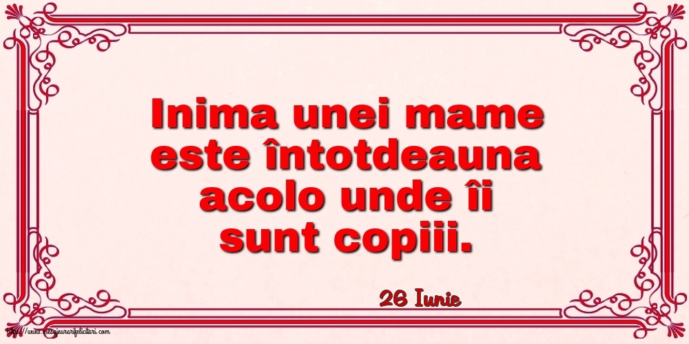 Felicitari de 26 Iunie - 26 Iunie - Inima unei mame