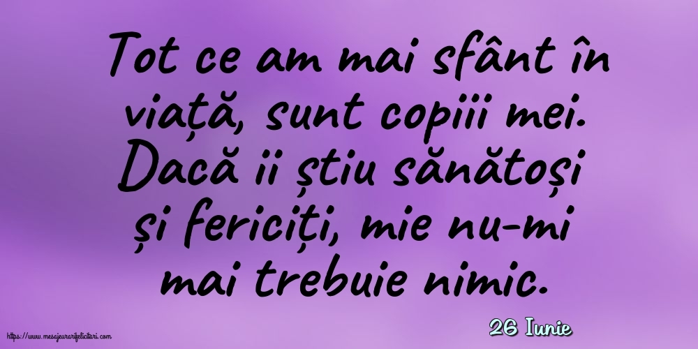 Felicitari de 26 Iunie - 26 Iunie - Tot ce am mai sfânt în viata