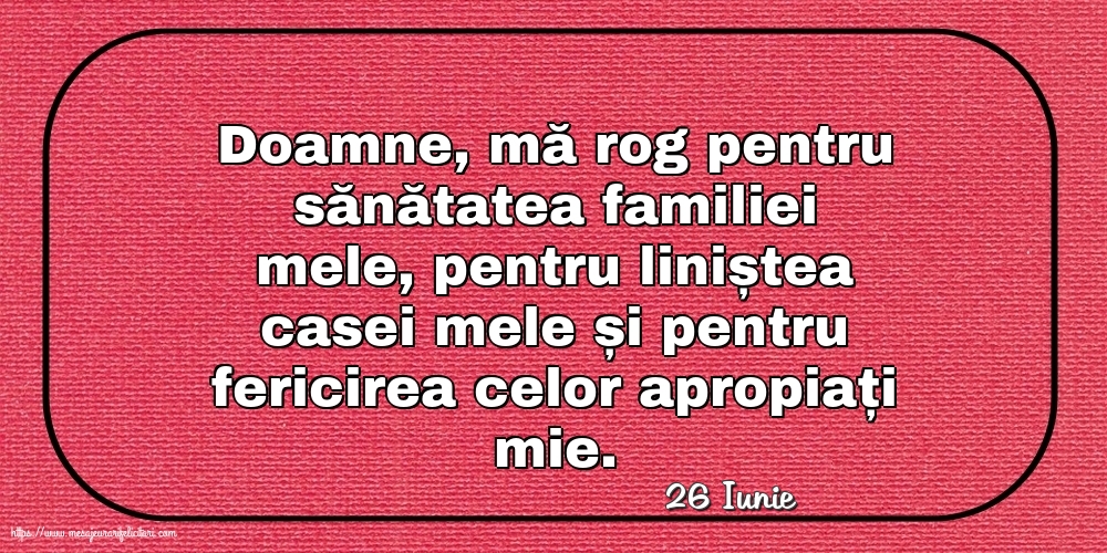 Felicitari de 26 Iunie - 26 Iunie - Rugă pentru familie