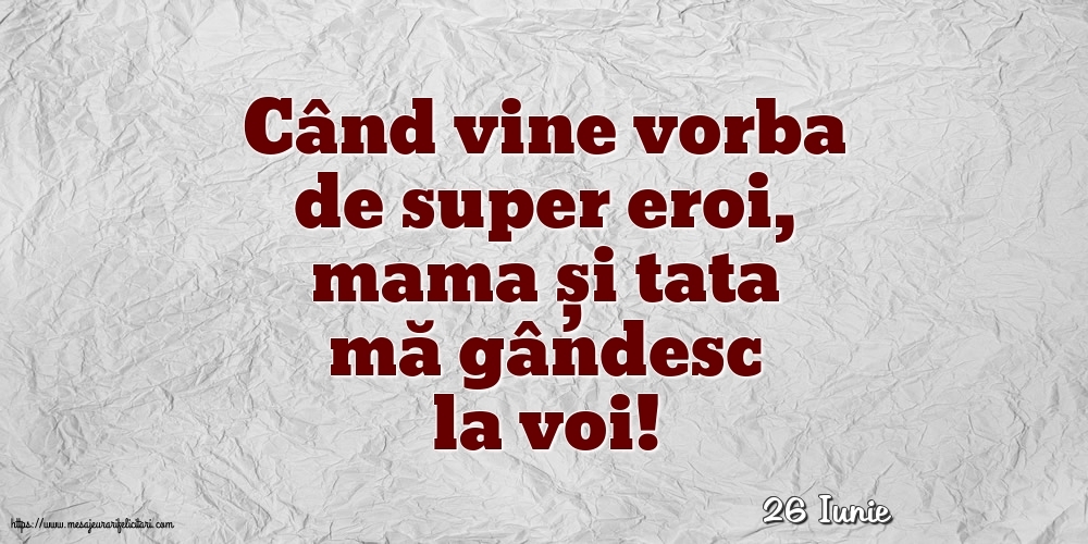 Felicitari de 26 Iunie - 26 Iunie - Când vine vorba de super eroi, mama și tata mă gândesc la voi!