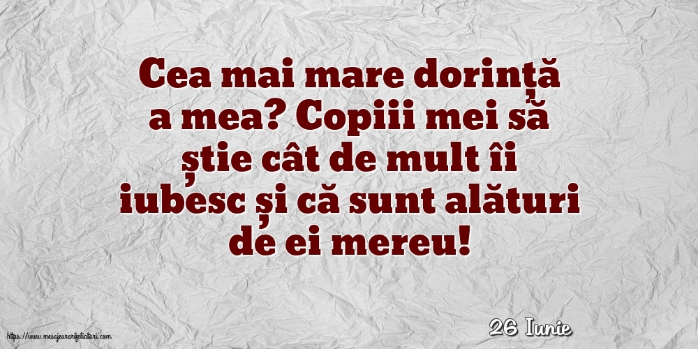 Felicitari de 26 Iunie - 26 Iunie - Cea mai mare dorință a mea