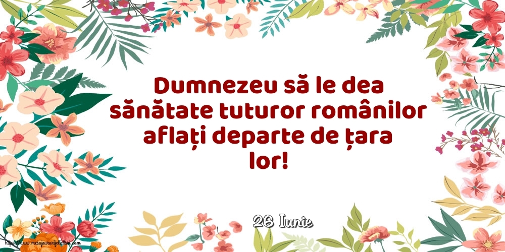 Felicitari de 26 Iunie - 26 Iunie - Dumnezeu să le dea sănătate tuturor românilor