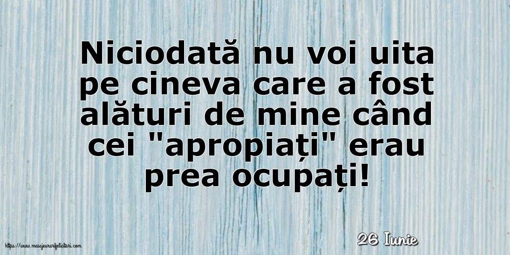 Felicitari de 26 Iunie - 26 Iunie - Niciodată nu voi uita