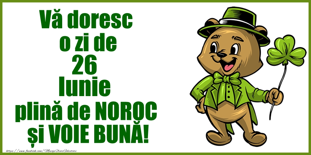 Felicitari de 26 Iunie - Vă doresc o zi de Iunie 26 plină de noroc și voie bună!