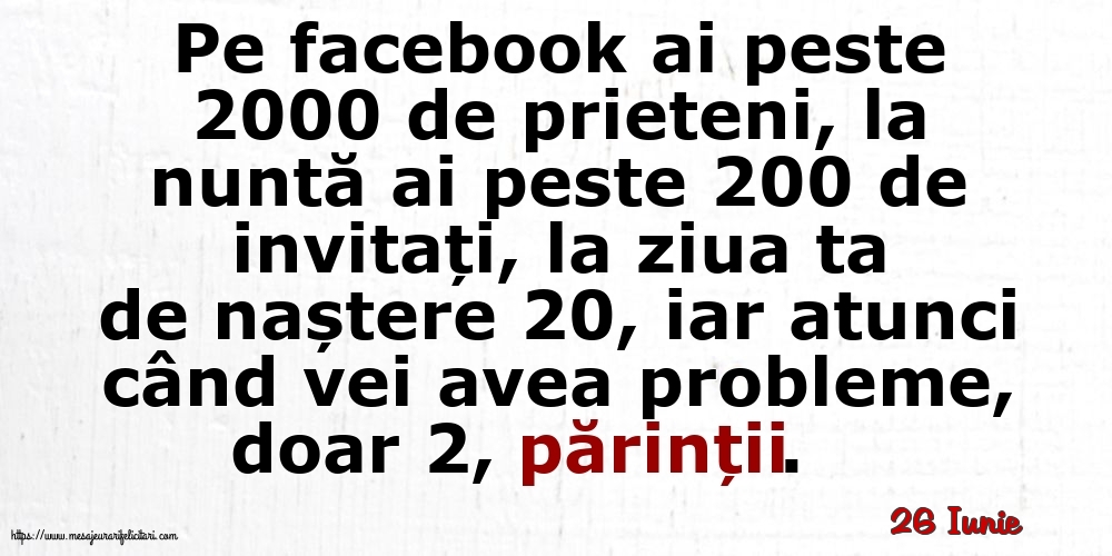 Felicitari de 26 Iunie - 26 Iunie - Pe facebook ai peste 2000 de prieteni, la nuntă ai peste 200 de invitați...