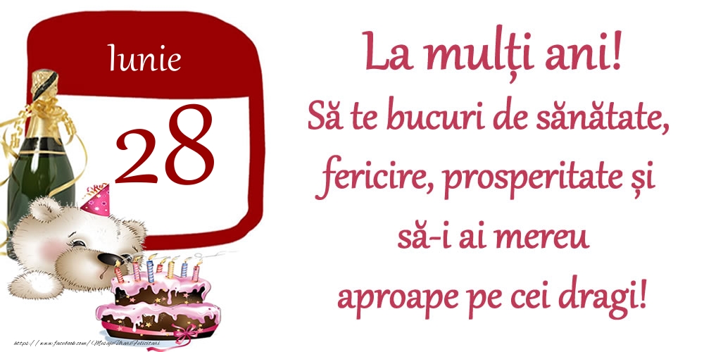 Iunie 28 La mulți ani! Să te bucuri de sănătate, fericire, prosperitate și să-i ai mereu aproape pe cei dragi!