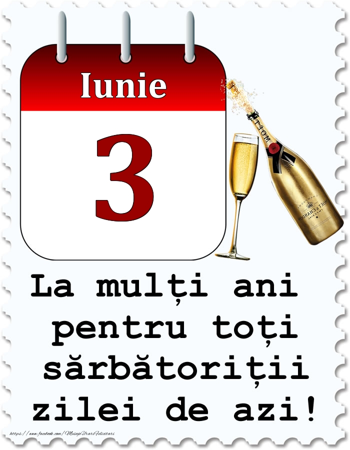 Iunie 3 La mulți ani pentru toți sărbătoriții zilei de azi!