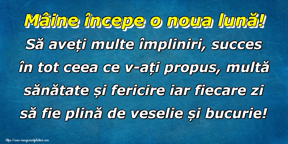 Felicitari de 30 Iunie - Mâine începe o noua lună! Să aveți multe împliniri, succes în tot ceea ce v-ați propus, multă sănătate și fericire iar fiecare zi să fie plină de veselie și bucurie!