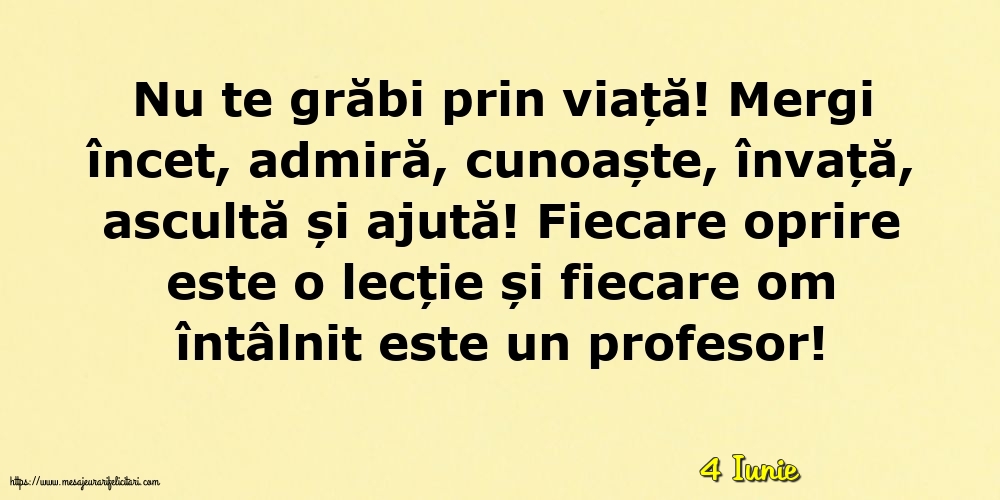 Felicitari de 4 Iunie - 4 Iunie - Nu te grăbi prin viață!