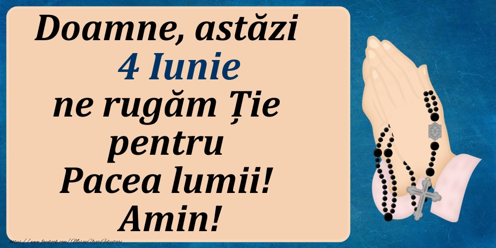 4 Iunie, Ne rugăm pentru Pacea lumii!