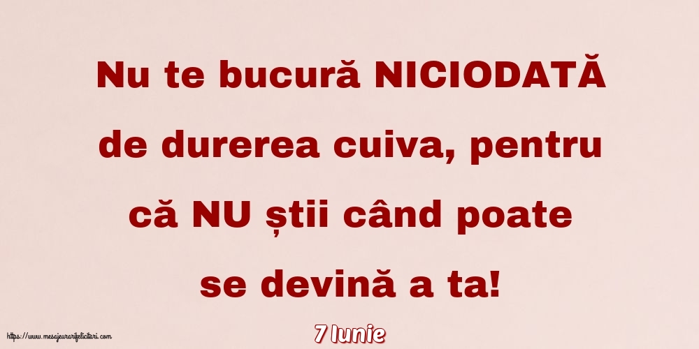 Felicitari de 7 Iunie - 7 Iunie - Nu te bucură