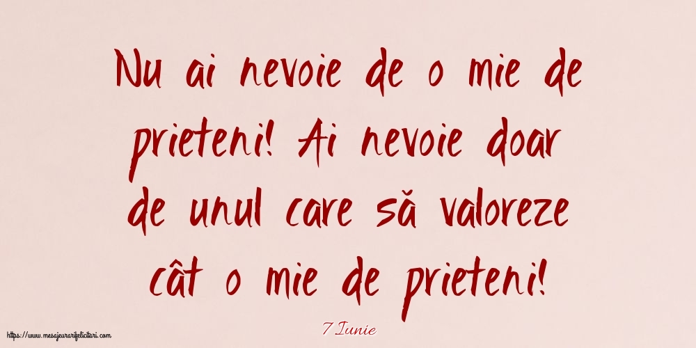 Felicitari de 7 Iunie - 7 Iunie - Nu ai nevoie de o mie de prieteni!