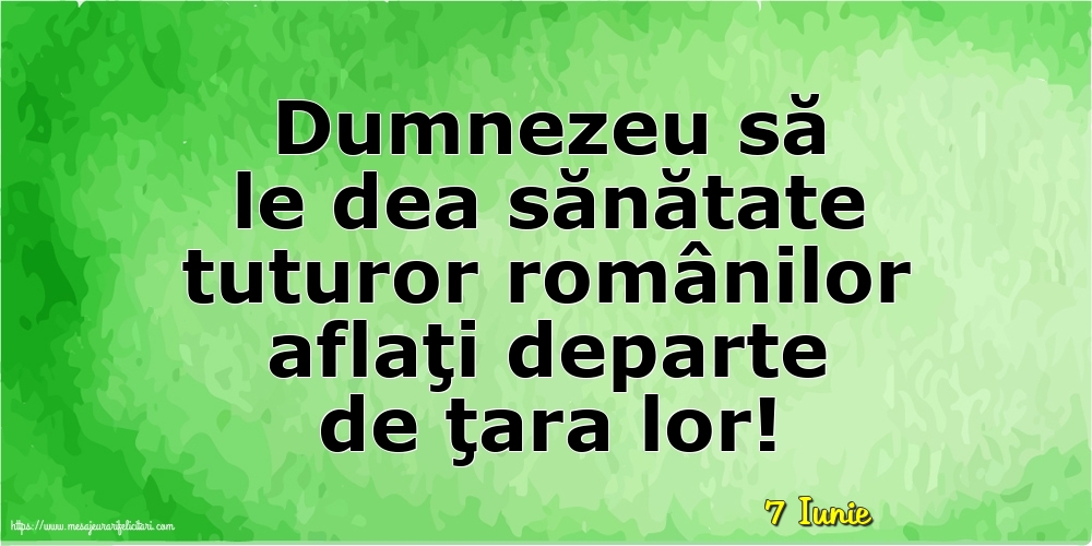 Felicitari de 7 Iunie - 7 Iunie - Dumnezeu să le dea sănătate tuturor românilor