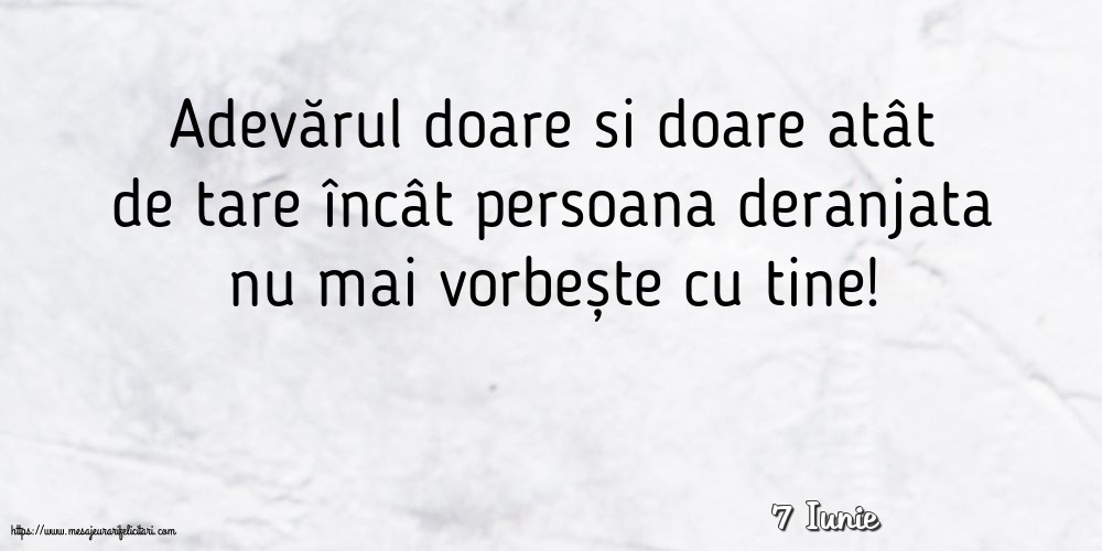 Felicitari de 7 Iunie - 7 Iunie - Adevărul doare