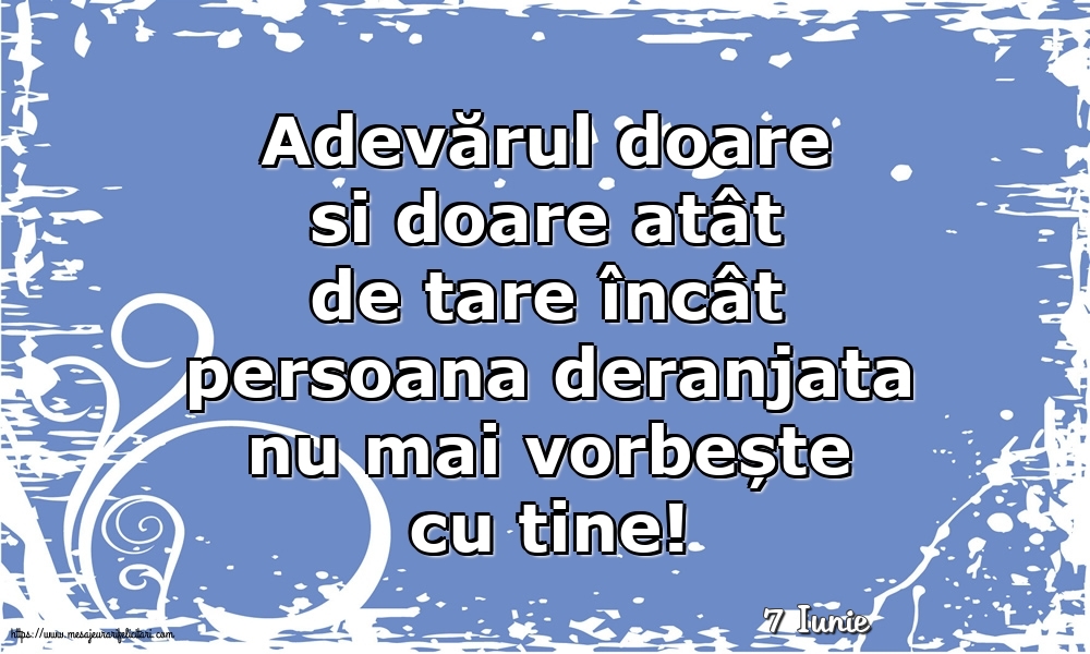 Felicitari de 7 Iunie - 7 Iunie - Adevărul doare