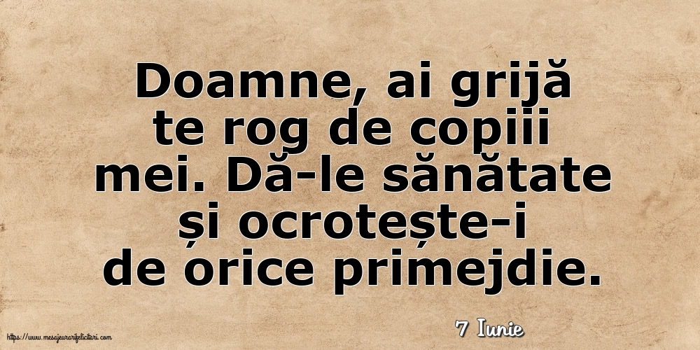 Felicitari de 7 Iunie - 7 Iunie - Doamne, ai grijă te rog de copiii mei