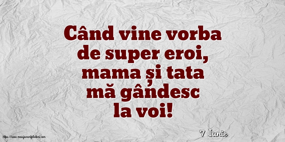 Felicitari de 7 Iunie - 7 Iunie - Când vine vorba de super eroi, mama și tata mă gândesc la voi!