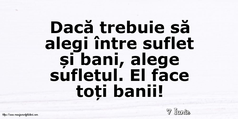 Felicitari de 7 Iunie - 7 Iunie - Dacă trebuie să alegi între suflet și bani