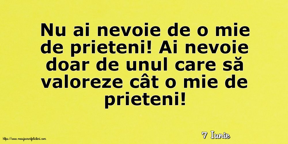 Felicitari de 7 Iunie - 7 Iunie - Nu ai nevoie de o mie de prieteni!