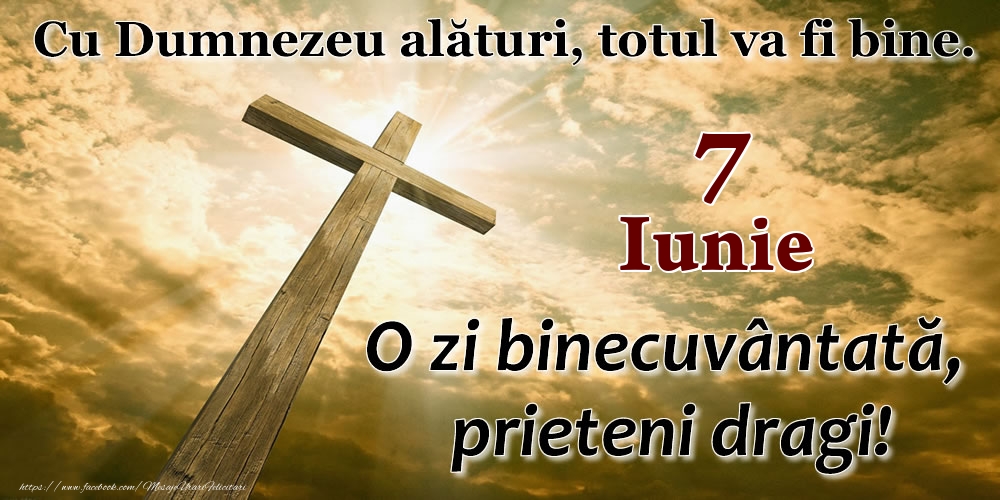 Felicitari de 7 Iunie - 7 Iunie - O zi binecuvântată, prieteni dragi!