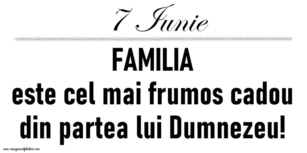 7 Iunie FAMILIA este cel mai frumos cadou din partea lui Dumnezeu!