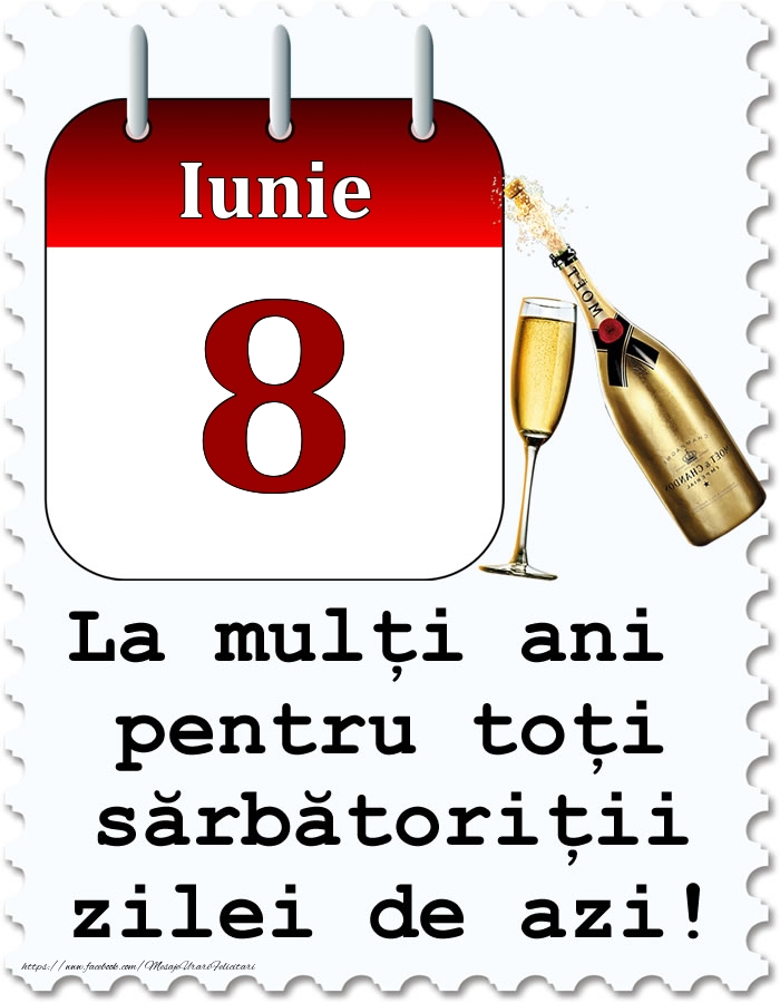 Iunie 8 La mulți ani pentru toți sărbătoriții zilei de azi!