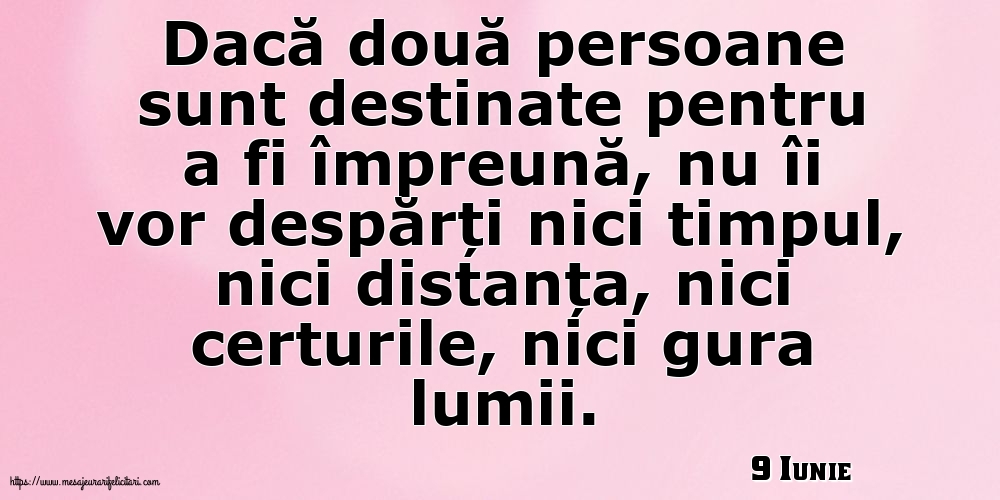 Felicitari de 9 Iunie - 9 Iunie - Dacă două persoane sunt destinate pentru a fi împreună