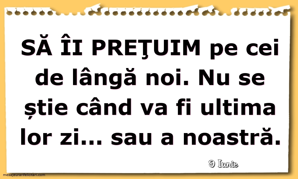 Felicitari de 9 Iunie - 9 Iunie - Să îi preţuim pe cei de lângă noi...