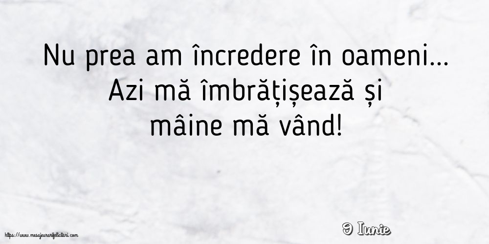 Felicitari de 9 Iunie - 9 Iunie - Nu prea am încredere în oameni