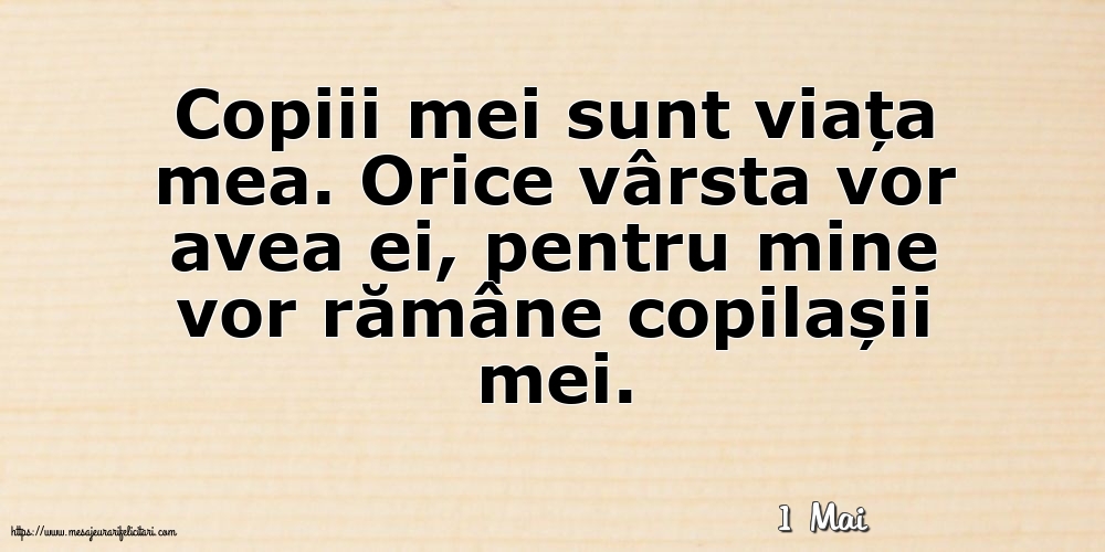 Felicitari de 1 Mai - 1 Mai - Copiii mei sunt viața mea.