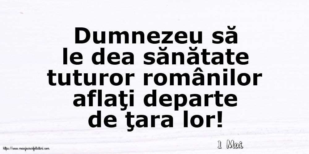 Felicitari de 1 Mai - 1 Mai - Dumnezeu să le dea sănătate tuturor românilor