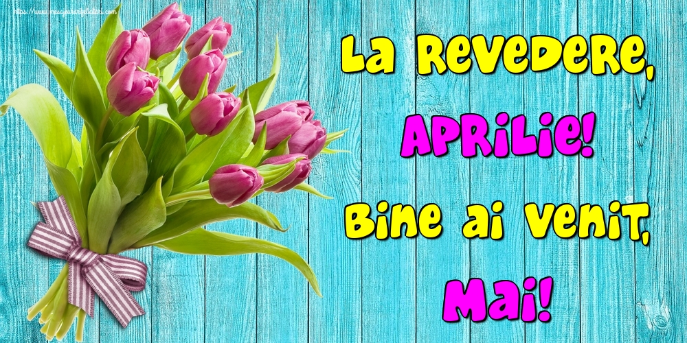 Felicitari de 1 Mai - La revedere, Aprilie! Bine ai venit, Mai!