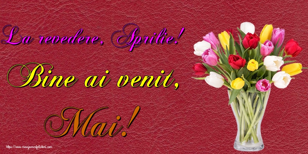 Felicitari de 1 Mai - La revedere, Aprilie! Bine ai venit, Mai!