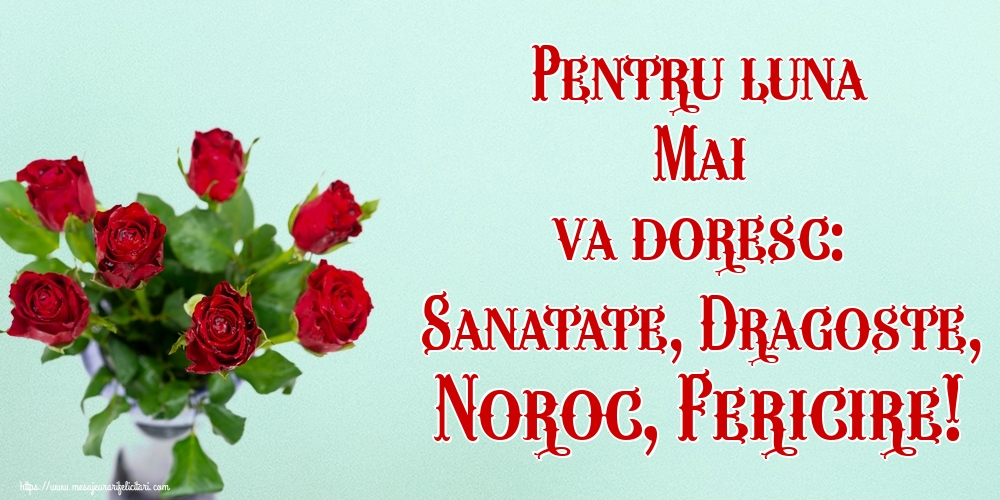 Felicitari de 1 Mai - Pentru luna Mai va doresc: Sanatate, Dragoste, Noroc, Fericire!