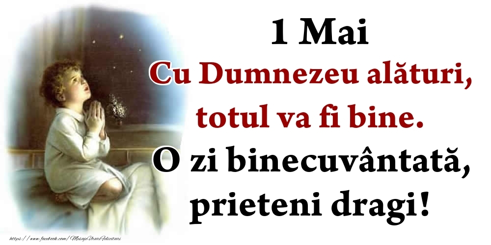 Felicitari de 1 Mai - 1 Mai Cu Dumnezeu alături, totul va fi bine. O zi binecuvântată, prieteni dragi!