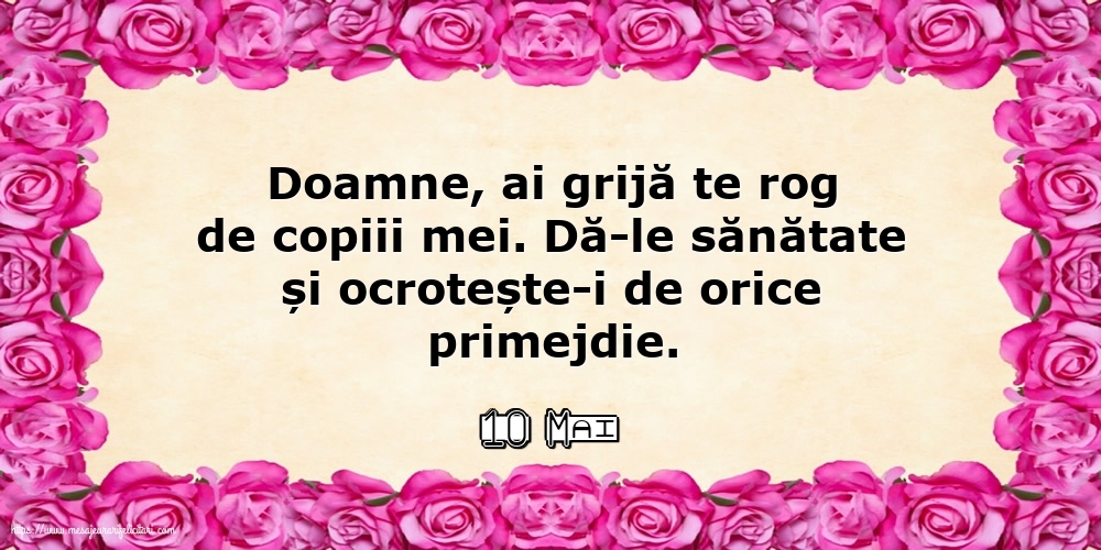 Felicitari de 10 Mai - 10 Mai - Doamne, ai grijă te rog de copiii mei