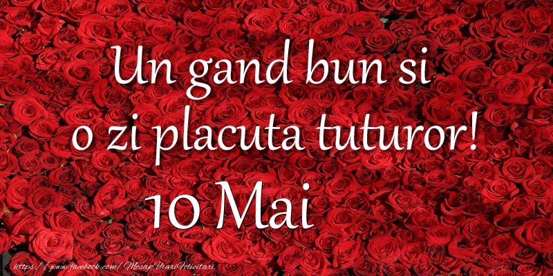 Un gand bun si  o zi placuta tuturor! Mai 10