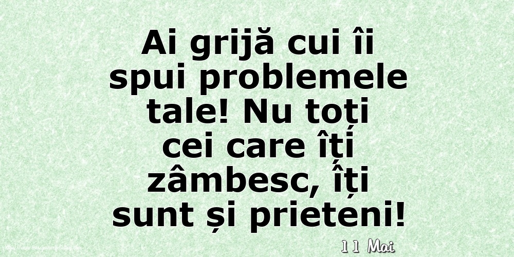 Felicitari de 11 Mai - 11 Mai - Ai grijă cui îi spui problemele