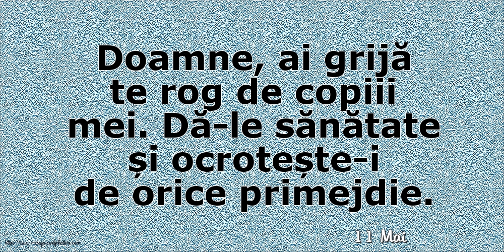 Felicitari de 11 Mai - 11 Mai - Doamne, ai grijă te rog de copiii mei