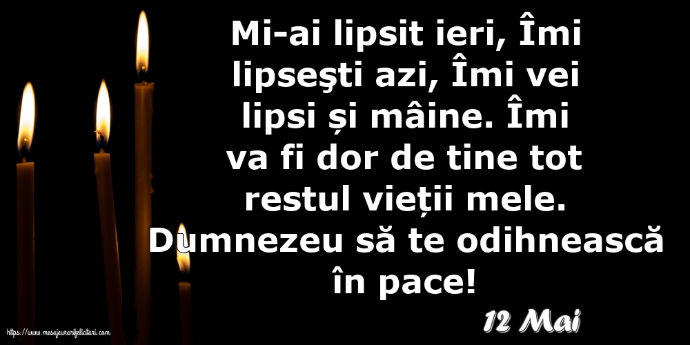 Felicitari de 12 Mai - 12 Mai - Dumnezeu să te odihnească în pace!