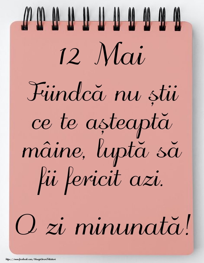 Mesajul zilei -  12 Mai - O zi minunată!