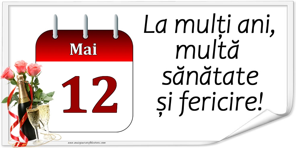 Felicitari de 12 Mai - La mulți ani, multă sănătate și fericire! - 12.Mai